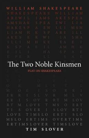 The Two Noble Kinsmen by William Shakespeare & Tim Slover