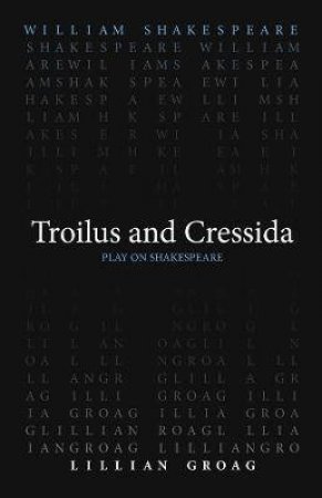 Troilus And Cressida by William Shakespeare & Lillian Groag