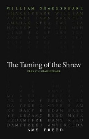 Taming Of The Shrew by William Shakespeare & Amy Freed