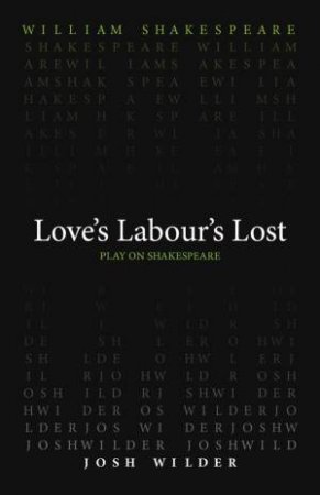 Love's Labour's Lost by William Shakespeare & Josh Wilder