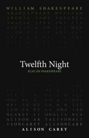 Twelfth Night by William Shakespeare & Alison Carey