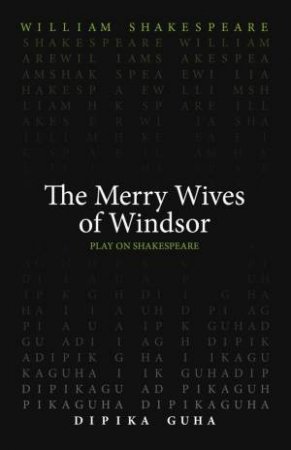 The Merry Wives of Windsor by William Shakespeare & Dipika Guha