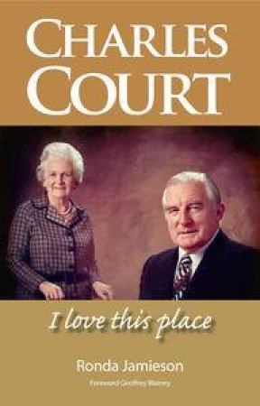 Charles Court: I Love This Place by Rhonda & Blainey Geoffrey (fore Jamieson