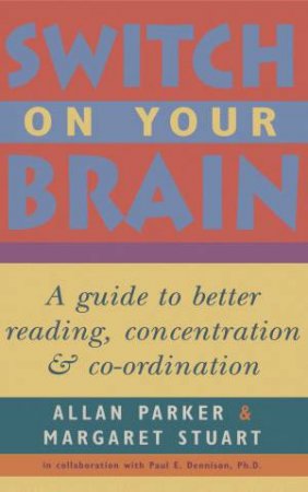 Switch On Your Brain: A Guide To Better Reading, Concentration And Co-ordination by Margaret Cutler-Stuart