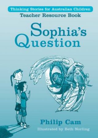 Sophia's Question: Teacher Resource Book by Philip Cam