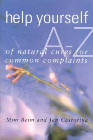 Help Yourself: A-Z Natural Cures For Common Complaints by Jan & Beim Mim Castorina