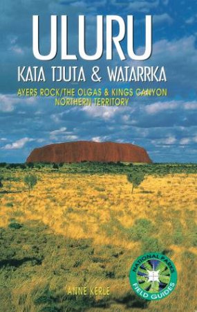 Uluru: Kata Tjuta and Watarrka by Anne Kerle