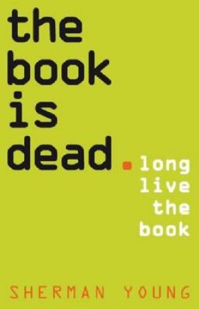 The Book is Dead (Long Live the Book) by Sherman Young