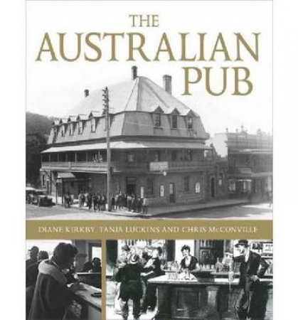 The Australian Pub by Diane Kirkby & Tanja Luckins & Chris McConville