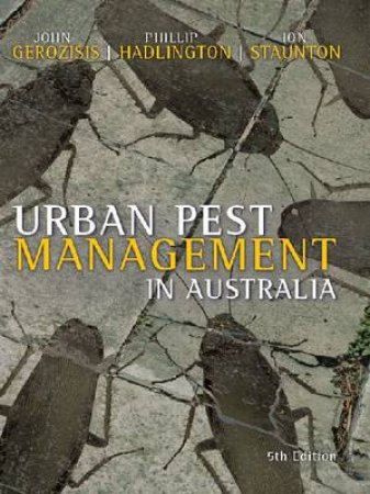 Urban Pest Management in Australia by Ion Staunton & Phillip Hadlington & John Gerozisis