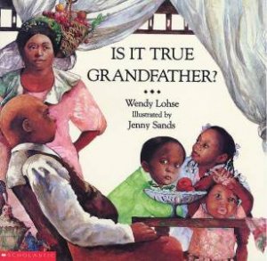 Is It True Grandfather? by Wendy Lohse