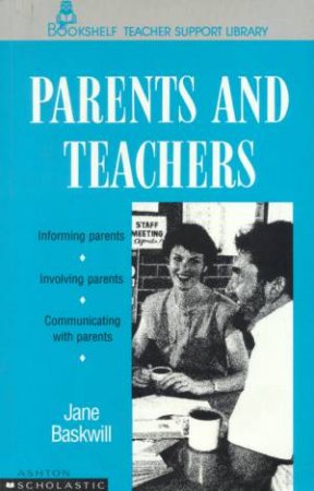 Teacher Support: Parents And Teachers by Jane Baskwill