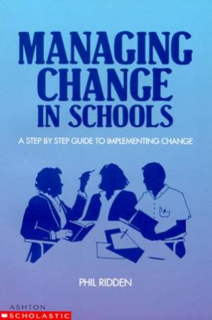 Managing Change In Schools by Phil Ridden