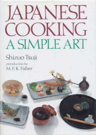 Japanese Cooking: A Simple Art by Shizuo Tsuji