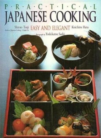 Practical Japanese Cooking Easy & Elegant by None