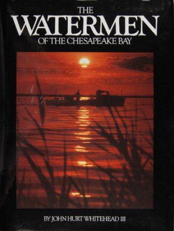 Watermen of the Chesapeake Bay by III JOHN HURT WHITEHEAD