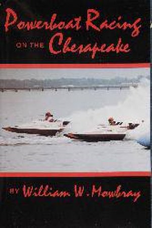 Powerboat Racing on the Chesapeake by MOWBRAY WILLIAM W.