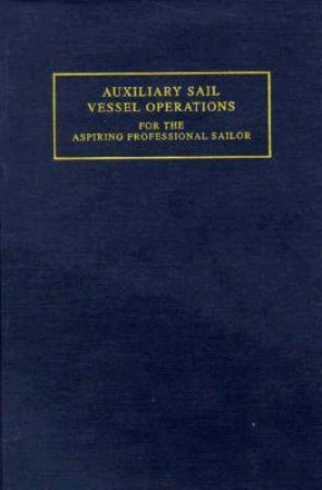 Auxiliary Sail Vessel Operations for the Aspiring Professional Sailor by CHASE G. ANDY