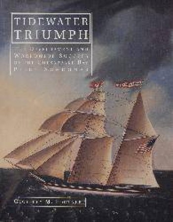 Tidewater Triumph: The Develment and  Worldwide Success of the Chesapeake Bay Pilot Schooner by FOOTNER GEOFFREY M.