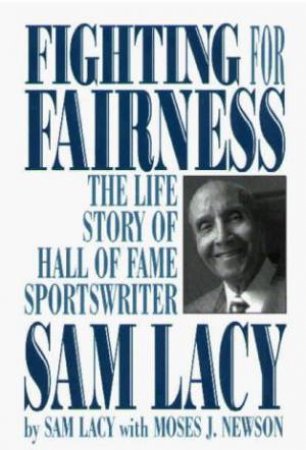 Fighting for Fairness: The Life Story of Hall of Fame Sportswriter Sam Lacy by LACY SAM