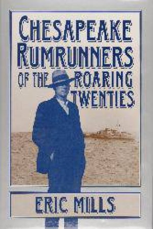 Chesapeake Rumrunners of the Roaring Twenties by MILLS ERIC