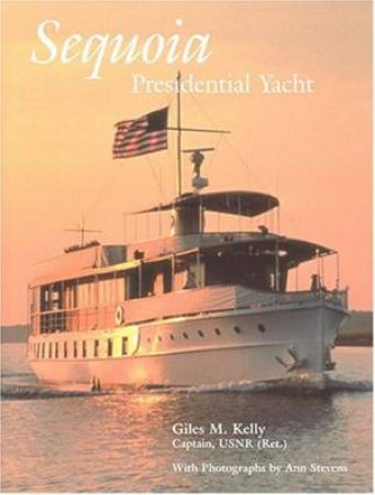 Sequoia: Presidential Yacht by KELLY GILES M.