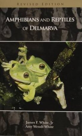 Amphibians and Reptiles of Delmarva by JR. JAMES F. WHITE