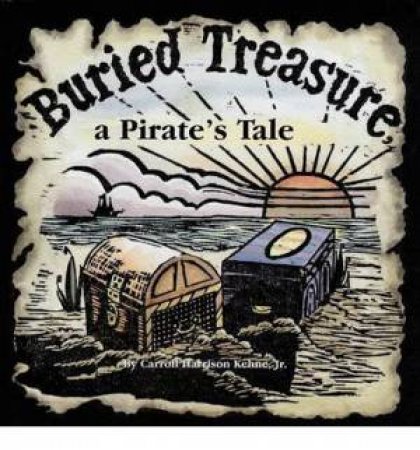 Buried Treasure, a Pirate's Tale by JR. CARROLL HARRISON KEHNE