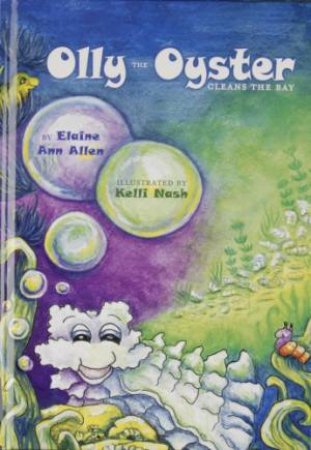 Olly the Oyster Cleans the Bay by ALLEN ELAINE ANN