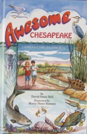 Awesome Chesapeake: A Kid's Guide to the Bay by BELL DAVID OWEN