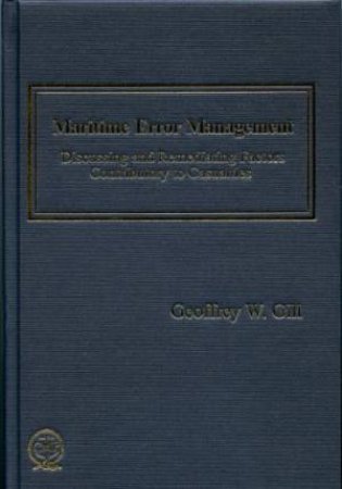 Maritime Error Management: Discussing and Remediating Factors Contributory to Maritime Casualties by GILL GEOFFREY W.