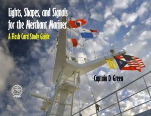 Lights, Shapes, and Signals for the Merchant Mariner: A Flash Card Study Guide by GREEN CAPTAIN D.