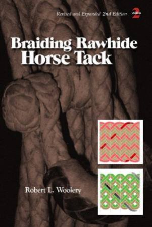 Braiding Rawhide Horse Tack by WOOLERY ROBERT L.