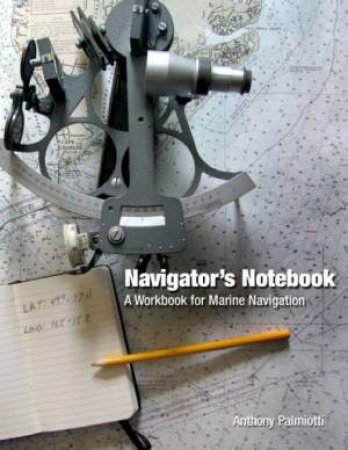 Navigator's Notebook: A Workbook for Marine Navigation by PALMIOTTI ANTHONY