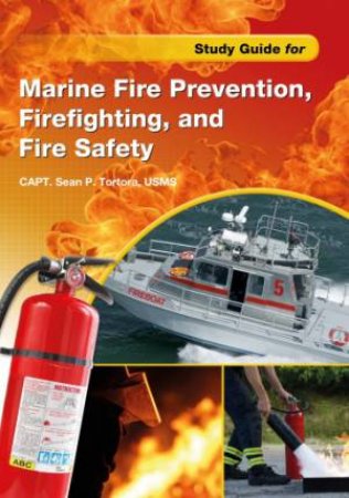 Study Guide for Marine Fire Prevention, Firefighting, and Safety by TORTORA USMS SEAN P.