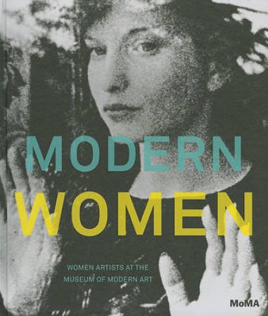 Modern Women: Women Artists at the MOMA by Cornelia Butler