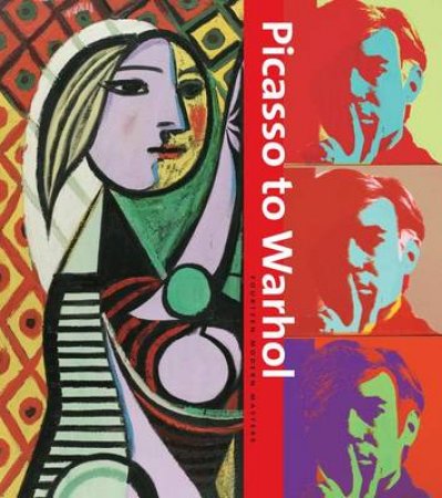 Picasso to Warhol: 12 Modern Masters by Jodi Hauptman