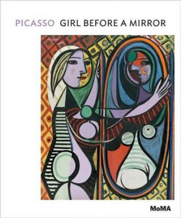 Pablo Picasso: Girl Before a Mirror by Anne Umland