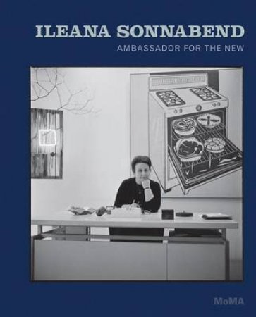 Ileana Sonnabend: Ambassador for the New by Ann Temkin