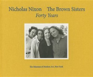 Nicholas Nixon: The Brown Sisters: 40 Years by Nicholas Nixon