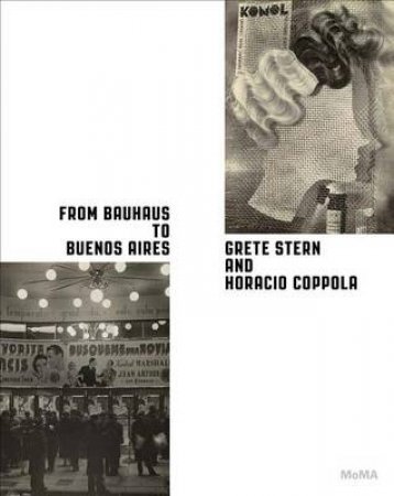 From Bauhaus to Buenos Aires: Grete Stern and Horacio Coppola by Marcoci Roxana