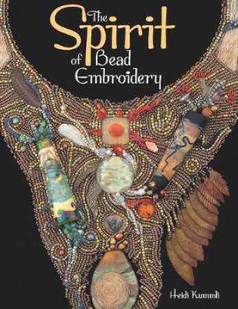 The Spirit of Bead Embroidery by Heidi Kummli