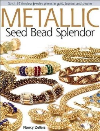 Metallic Seed Bead Splendor by Nancy Zellers