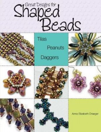 Great Designs for Shaped Beads by Anna Elizabeth Draeger