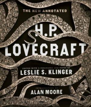 The New Annotated H. P. Lovecraft by H. P. Lovecraft & Leslie S. Klinger & Alan Moore