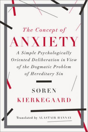 The Concept of Anxiety by Soren Kierkegaard & Alastair Hannay