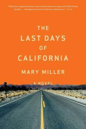 The Last Days of California: A Novel by Mary Miller