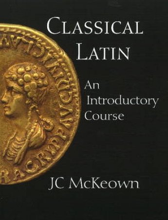 Classical Latin by J.C. McKeown