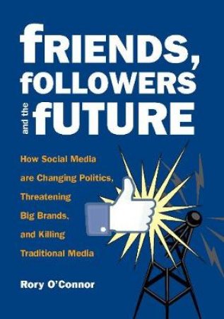 Friends, Followers and the Future by Rory  MRC O'Connor