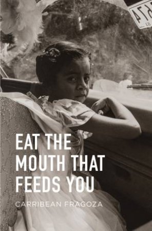 Eat The Mouth That Feeds You by Carribean Fragoza